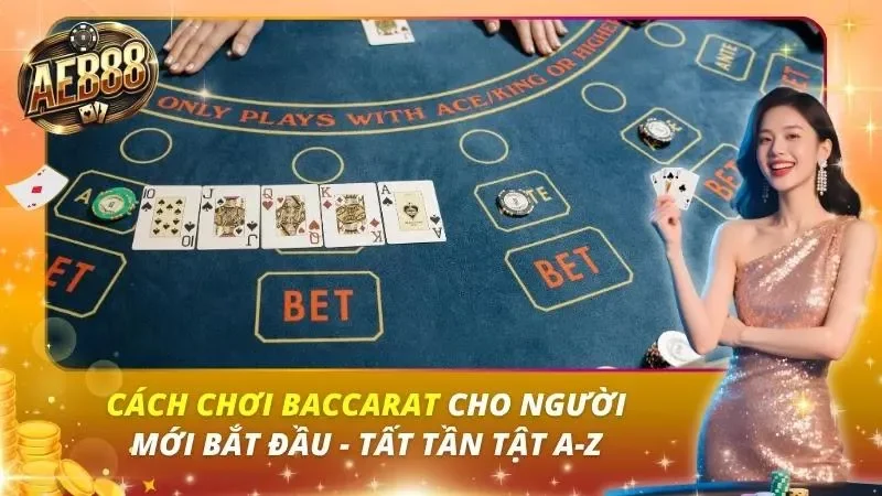 Cách Chơi Baccarat Cho Người Mới Bắt Đầu – Tất Tần Tật A-Z