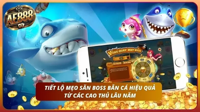Cách Chơi Bắn Cá AE888 - Hướng Dẫn Từ Cơ Bản Đến Nâng Cao 5 Mẹo săn boss cực hiệu quả tại nhà cái