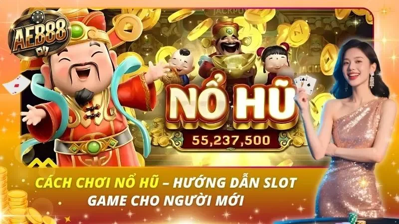 Cách Chơi Nổ Hũ – Hướng Dẫn Slot Game Cho Người Mới