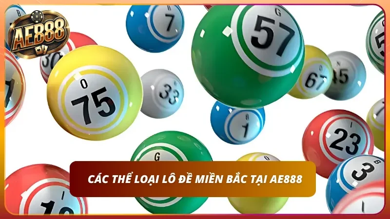 Cách Đánh Lô Đề Miền Bắc – Tỷ Lệ 1 Ăn 99 Chuẩn Tại AE888 2 Các dạng, thể loại phổ biến của xổ số miền Bắc