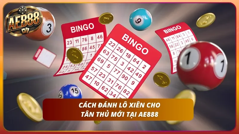 Cách Đánh Lô Xiên 2, 3, 4 Tại AE888 – Nắm Bắt Mẹo Trúng Tỷ Lệ Cao 2 Hướng dẫn đánh cơ bản tại đây