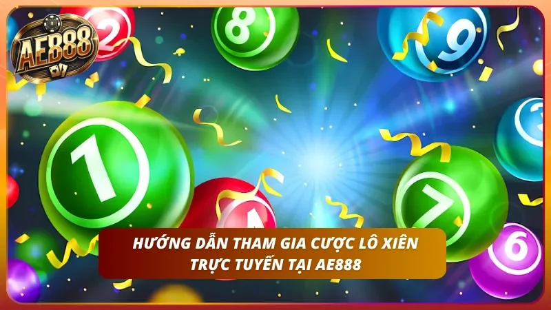 Cách Đánh Lô Xiên 2, 3, 4 Tại AE888 – Nắm Bắt Mẹo Trúng Tỷ Lệ Cao 3 Các bước tham gia chơi dễ dàng của nhà cái