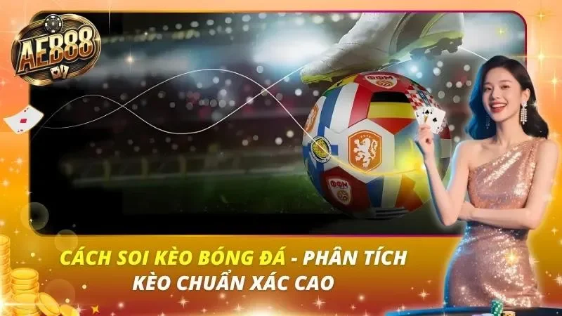 Cách Soi Kèo Bóng Đá – Phân Tích Kèo Chuẩn Xác Cao