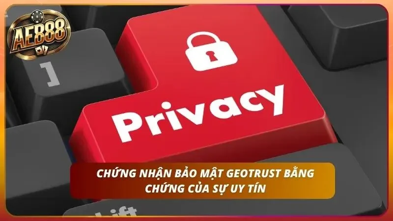 Chính Sách Bảo Mật AE888 – Cam Kết Bảo Vệ Dữ Liệu An Toàn 2 Công nghệ GEOTRUST và các lớp mã hóa bảo mật tối tân