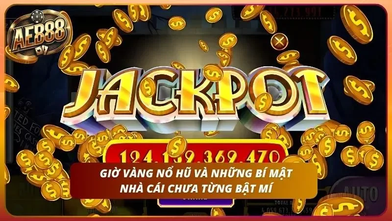 Giờ Vàng Nổ Hũ - Tổng Hợp Khung Giờ Jackpot Cực Đỉnh 1 Những bí mật nhà cái chưa bật mí cho bạn