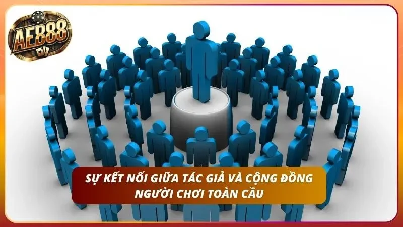 Sự kết nối giữa tác giả và cộng đồng người chơi
